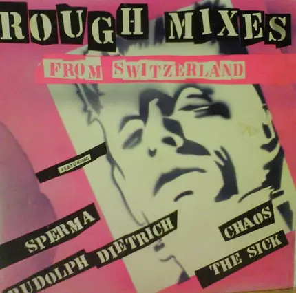 Sperma / Chaos / The Sick a.o. - Rough Mixes From Switzerland
