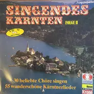 Various - Singendes Kärnten Folge II (30 Beliebte Chöre Singen 55 Wunderschöne Kärntnerlieder)