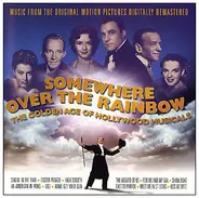Gene Kelly / Fred Astaire / Judy Garland a.o. - Somewhere Over The Rainbow - The Golden Age Of Hollywood Musicals