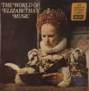Dowland / Byrd / Holborne a.o. - The World Of Elizabethan Music
