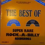 The Best Of Dixie 5 - The Best Of Dixie - Super Rare Rock-A-Billy Recordings Vol. 5