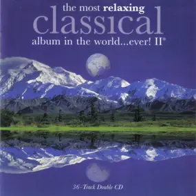 Various Artists - The Most Relaxing Classical Album In The World Ever! II