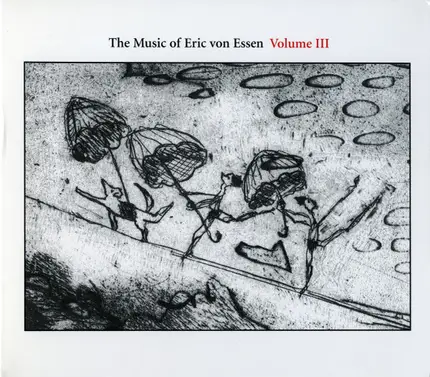 Nels Cline, Ken Filiano, Jeff Gauthier - The Music Of Eric Von Essen Volume III