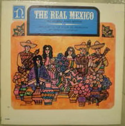 Las Hermanas Pulido, Teodulo Naranjo, Joaquín Bautista & others - The Real Mexico (In Music And Song)