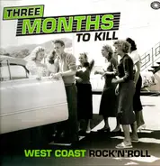 Various - Three Months To Kill - West Coast Rock'n'Roll