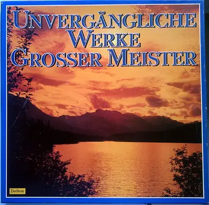Bach / Mozart / Beethoven / Chopin a.o. - Unvergängliche Werke Grosser Meister