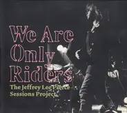 Nick cave, Debbie Harry, Mark Lanegan - We Are Only Riders (The Jeffrey Lee Pierce Sessions Project)