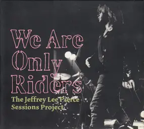 Nick Cave - We Are Only Riders (The Jeffrey Lee Pierce Sessions Project)