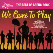Snap!, Scandal, Loverboy a.o. - We Came To Play (The Best Of Arena Rock)