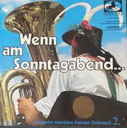 Die Bückeburger Jäger, Roy Etzel Und Die Königsjäger, Die Harzer Bergsänger, a.o. - Wenn Am Sonntagabend... - Klingender Hausschatz Deutscher Volksmusik 2.