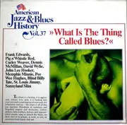 LP - Frank Edwards, Blind Willie McTell, Curley Weaver a.o. - What Is The Thing Called Blues?