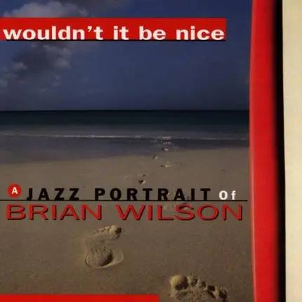 Various - Wouldn't It Be Nice (A Jazz Portrait Of Brian Wilson)