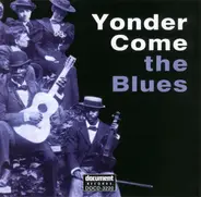 Bilind Willie Johnson / Robert Wilkins a.o. - Yonder Come The Blues - The Evolution Of A Genre
