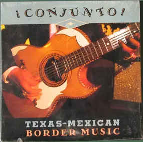 Various Artists - ¡ Conjunto ! - Texas-Mexican Border Music, Volume 2