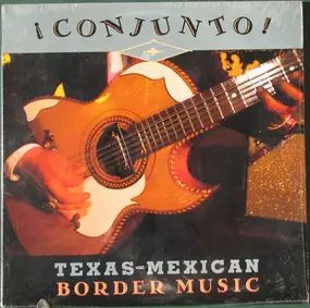 Various Artists - ¡ Conjunto ! - Texas-Mexican Border Music, Volume 2