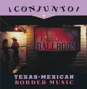 Los Dos Gilbertos - ¡ Conjunto ! - Texas-Mexican Border Music, Volume 4
