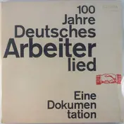 Rundfunkchor Berlin - 100 Jahre Deutsches Arbeiterlied - Eine Dokumentation