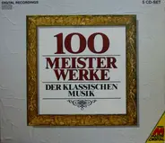 Bach / Händel / Beethoven / Brahms a.o. - 100 Meisterwerke Der Klassischen Musik