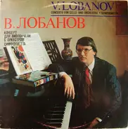 Vasili Lobanov - Concerto For Cello And Orchestra / Symphonietta
