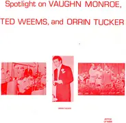 Vaughn Monroe , Ted Weems , Orrin Tucker - Spotlight On Vaughn Monroe, Ted Weems, And Orrin Tucker