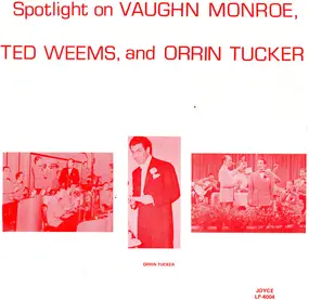 Vaughn Monroe - Spotlight On Vaughn Monroe, Ted Weems, And Orrin Tucker