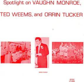 Vaughn Monroe - Spotlight On Vaughn Monroe, Ted Weems, And Orrin Tucker
