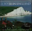 CD - Vaughan Williams / Elgar / Delius a.o. - O, To Be In England - Music for a Green and Pleasant Land