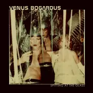 Venus Bogardus - Spitting At The Glass