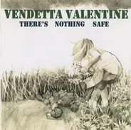 Vendetta Valentine - There's Nothing Safe