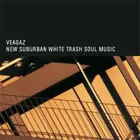 Veagaz - New Suburban White Trash Soul Music