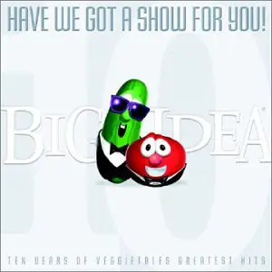 Veggietales - Have We Got A Show for you! Ten years of veggietales greatest hits
