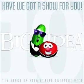 Veggie Tales - Have We Got A Show for you! Ten years of veggietales greatest hits