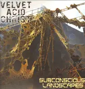 Velvet Acid Christ - Subconscious Landscapes