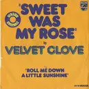 7inch Vinyl Single - Velvet Glove - Sweet Was My Rose b/w Roll Me Down A Little Sunshine