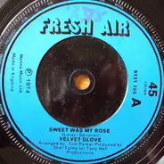 Velvet Glove - Sweet Was My Rose / Roll Me Down A Little Sunshine