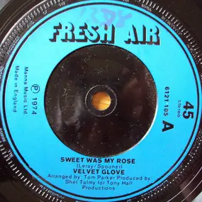 Velvet Glove - Sweet Was My Rose / Roll Me Down A Little Sunshine