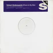 Velvet Underpants - Where Is My Man