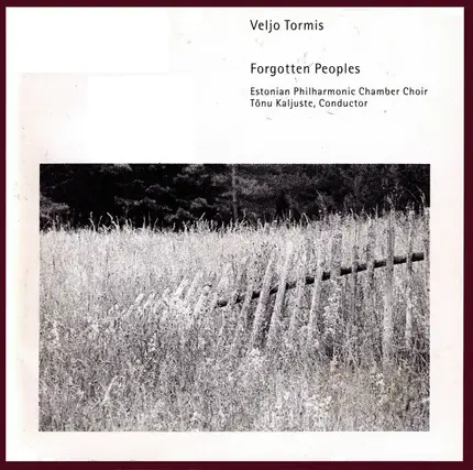 Veljo Tormis / Estonian Philharmonic Chamber Choir , Tõnu Kaljuste - Forgotten Peoples