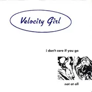 7inch Vinyl Single - Velocity Girl - I Don't Care If You Go