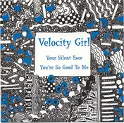 Velocity Girl - Your Silent Face / You're So Good To Me