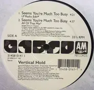 Vertical Hold - Seems You're Much Too Busy