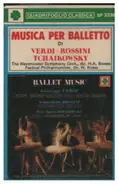 Verdi / Rossini / Tchaikowsky - Musica Per Balletto