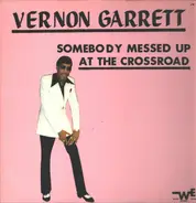 Vernon Garrett - Somebody Messed Up At The Crossroad
