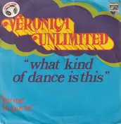 Veronica Unlimited - What Kind Of Dance Is This