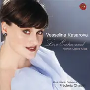 Vesselina Kasarova , Münchner Rundfunkorchester , Frédéric Chaslin - Love Entranced (French Opera Arias)