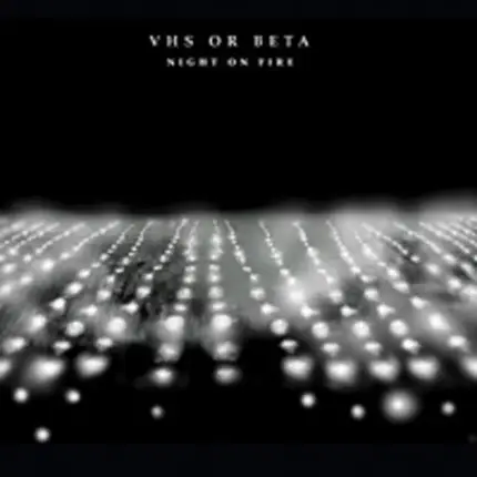 VHS Or Beta - Night on Fire