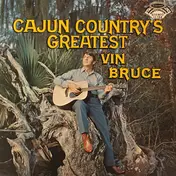 Vin Bruce - Cajun Country's Greatest