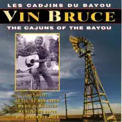 Vin Bruce - Les Cadjins Du Bayou / The Cajuns Of The Bayou