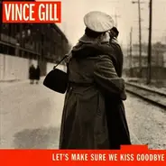 Vince Gill - Let's Make Sure We Kiss Goodbye