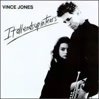 Vince Jones - It All Ends up in Tears